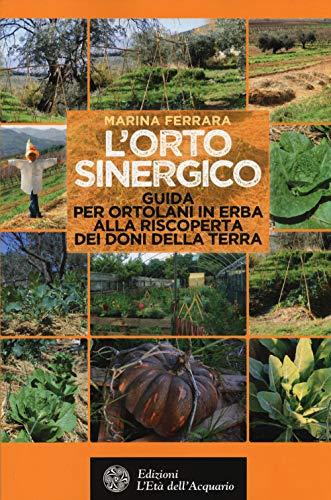L'orto sinergico. Guida per ortolani in erba alla riscoperta dei doni della terra