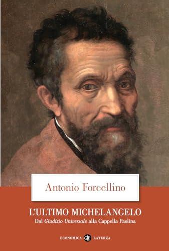 L'ultimo Michelangelo: Dal «Giudizio Universale» alla Cappella Paolina