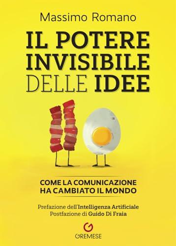 Il potere invisibile delle idee. Come la comunicazione ha cambiato il mondo