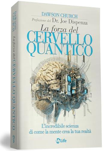 La forza del cervello quantico. L'incredibile scienza di come la tua mente crea la tua realtà. Nuova ediz.