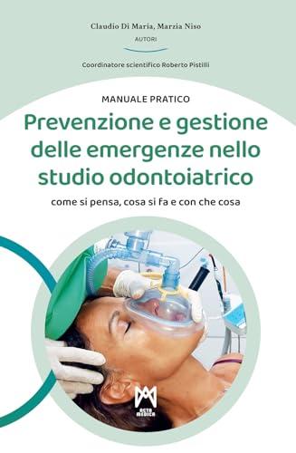 Prevenzione e gestione delle emergenze nello studio odontoiatrico. Ediz. illustrata