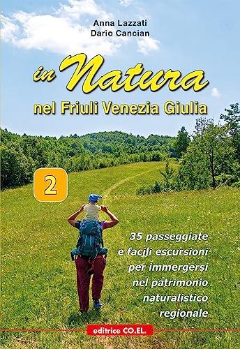 In Natura in Friuli Venezia Giulia: 35 Passeggiate alla Scoperta del Patrimonio Naturale