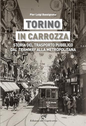 Torino in carrozza. Storia del trasporto pubblico dal tramway alla metropolitana