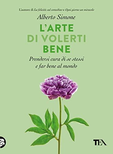 L'arte di volerti bene. Prendersi cura di se stessi e far bene al mondo