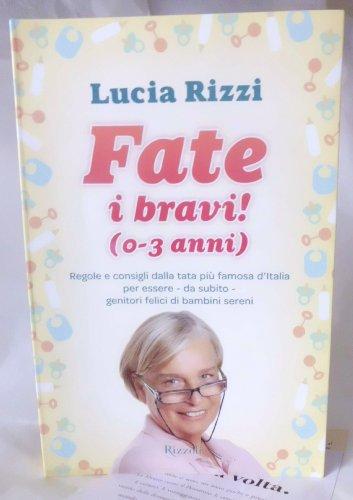 Fate i bravi! (0-3 anni). Regole e consigli dalla tata più famosa d'Italia per essere, da subito, genitori felici di bambini sereni