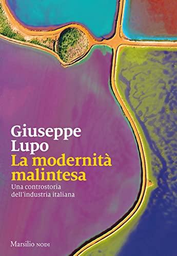 La modernità malintesa: una controstoria dell'industria italiana