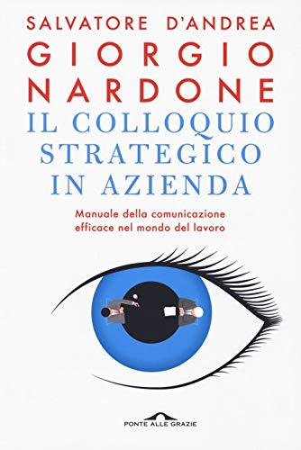 Il colloquio strategico in azienda: Manuale della comunicazione efficace nel mondo del lavoro