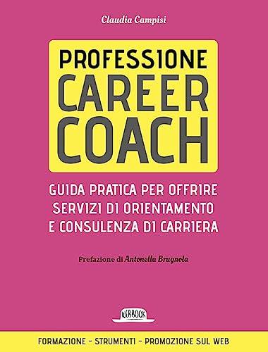Professione Career Coach: Guida pratica per offrire servizi di orientamento e consulenza di carriera