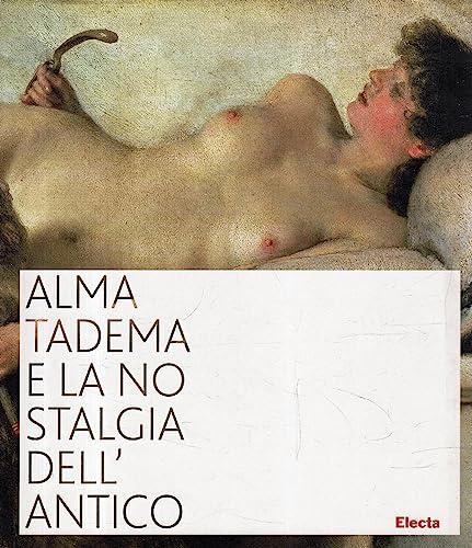 ALMA-TADEMA E LA NOSTALGIA DELL'ANTICO (Alma-Tadema and the Nostalgia for the Antique)