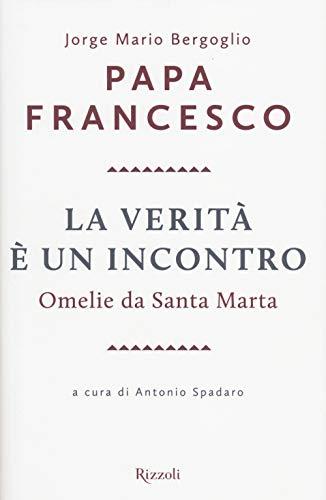 La verità è un incontro. Omelie da Santa Marta