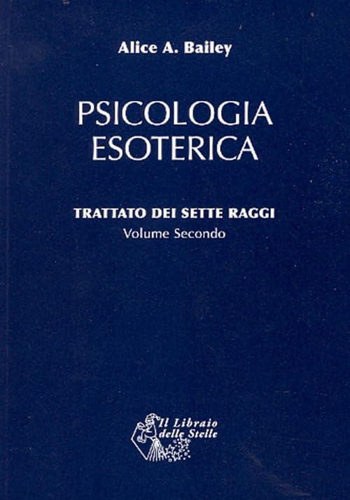 Trattato dei Sette Raggi: Psicologia Esoterica - Volumi I e II