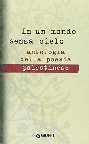 In un mondo senza cielo. Antologia della poesia palestinese