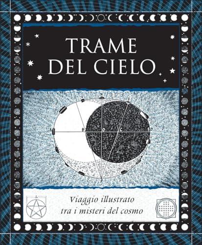 Trame del cielo. Viaggio illustrato tra i misteri del cosmo. Ediz. illustrata