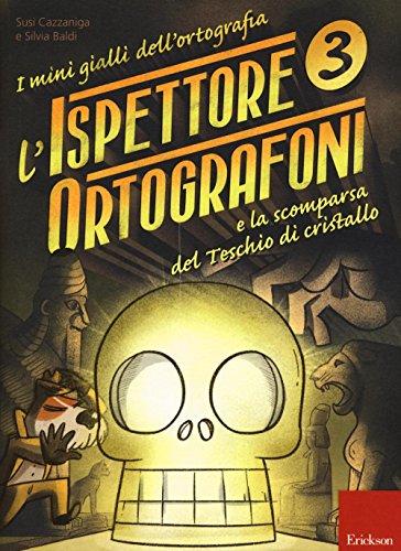 I Mini Gialli dell'Ortografia 3: L'ispettore Ortografoni e la scomparsa del Teschio di Cristallo