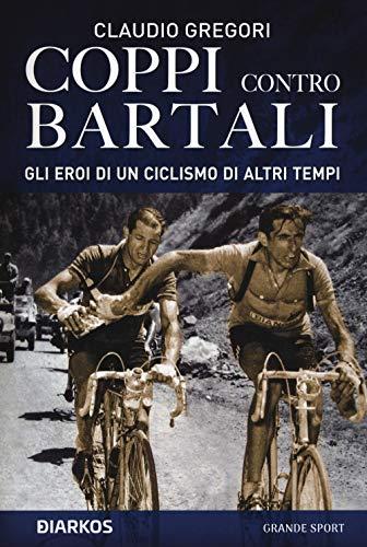 Coppi contro Bartali: Gli eroi di un ciclismo di altri tempi