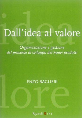 Dall'idea al valore. Organizzazione e gestione del processo di sviluppo dei nuovi prodotti