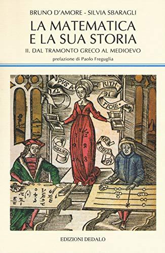 La matematica e la sua storia II. Dal tramonto greco al Medioevo