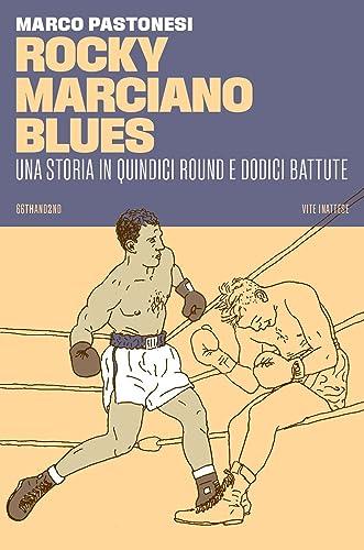 Rocky Marciano blues. Una storia in quindici round e dodici battute