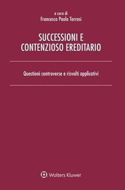 Successioni e contenzioso ereditario. Questioni controverse e risvolti applicativi
