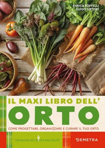 Il maxi libro dell'orto. Come progettare, organizzare e curare il tuo orto