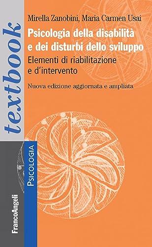 Psicologia della disabilità e dei disturbi dello sviluppo. Elementi di riabilitazione e d'intervento. Ediz. Ampliata