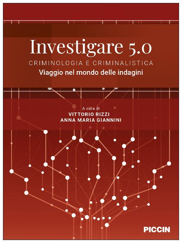Investigare 5.0. Criminologia e criminalistica. Viaggio nel mondo delle indagini