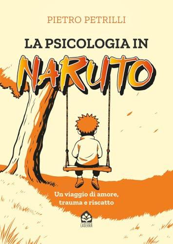 La psicologia in Naruto. Un viaggio di amore, trauma e riscatto
