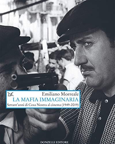 La mafia immaginaria: Settant'anni di Cosa Nostra al cinema (1949-2019)