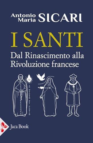 I santi. Dal Rinascimento alla Rivoluzione francese