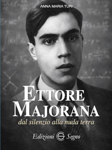 Ettore Majorana dal silenzio alla nuda terra