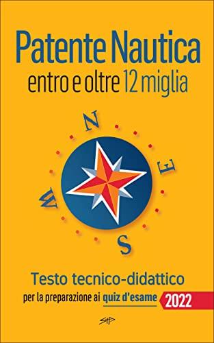 Patente Nautica entro e oltre 12 miglia - Testo tecnico-didattico: per la preparazione ai quiz d'esame (Patente Nautica: entro le 6 miglia; entro le 12 miglia; senza limiti)