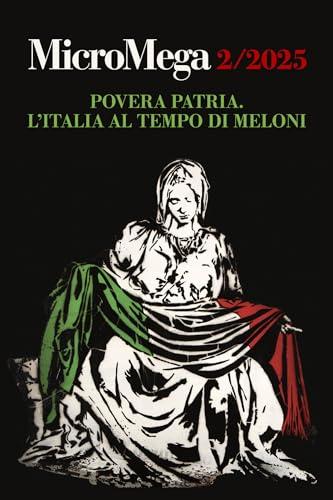 MicroMega 2/2025: Povera patria - L'Italia al tempo di Meloni