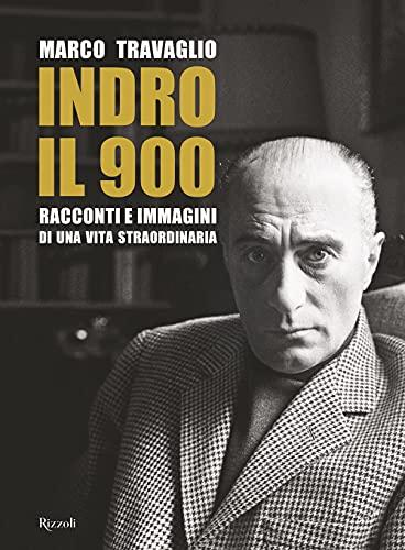 Indro, il '900: Racconti e immagini di una vita straordinaria