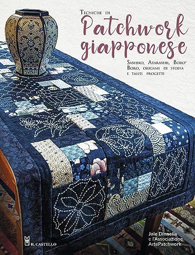 Tecniche di patchwork giapponese. Sashiko, atarashii, boroboro, origami di stoffa e tanti progetti