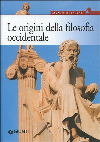 Le origini della filosofia. Da Talete a Democrito, dal mito all'atomo