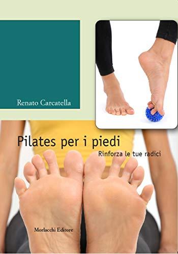 Pilates per i piedi. Rinforza le tue radici. Con DVD video