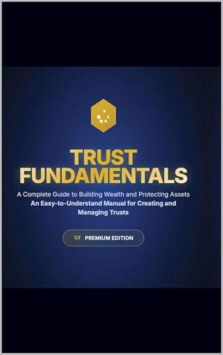 The Trust Blueprint: Proteggi i Tuoi Beni, Costruisci Ricchezza e Preserva la Tua Eredità