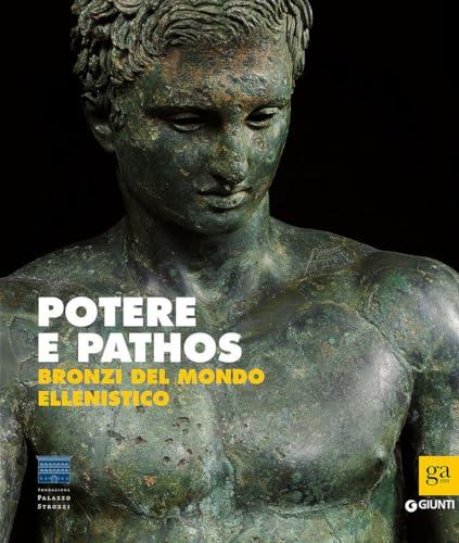 Potere e Pathos: Bronzi del Mondo Ellenistico - Catalogo della Mostra di Palazzo Strozzi