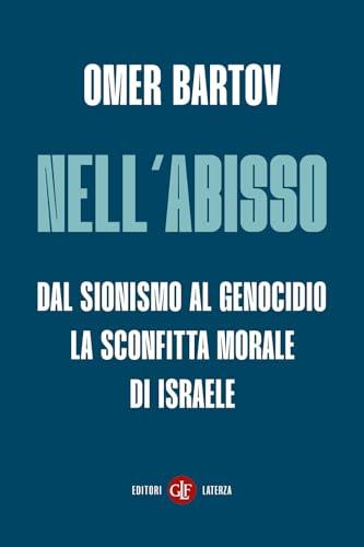 Nell’abisso. Dal sionismo al genocidio: la sconfitta morale di Israele