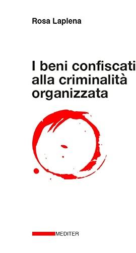 I beni confiscati alla criminalità organizzata. Dalla legge Rognoni La Torre ad oggi