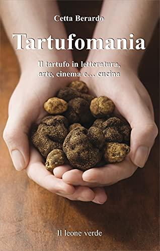 Tartufomania. Il tartufo in letteratura, arte, cinema e... cucina