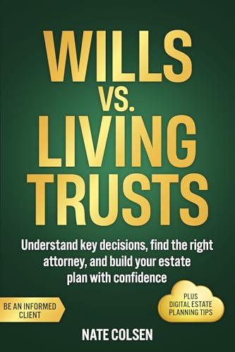 Wills vs. Living Trusts: Understand key decisions, find the right attorney, and build your estate plan with confidence