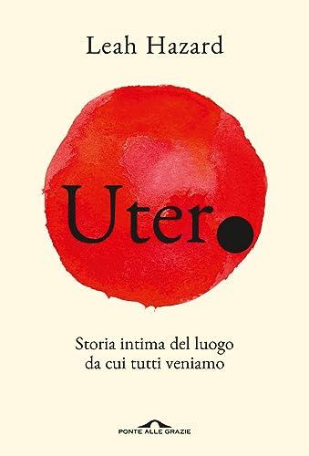 Utero. Storia intima del luogo da cui tutti veniamo