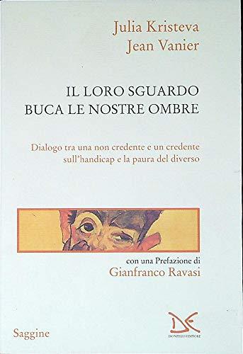 Il loro sguardo buca le nostre ombre. Dialogo tra un non credente e un credente sull'handicap e la paura del diverso