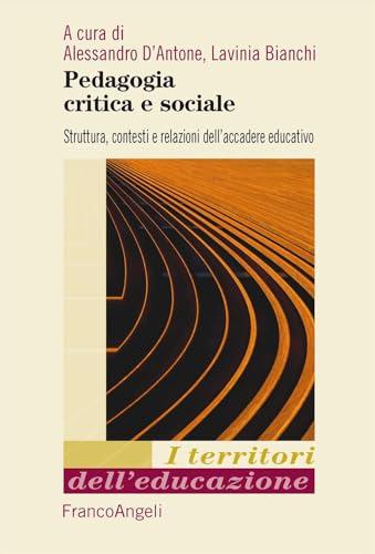 Pedagogia critica e sociale. Struttura, contesti e relazioni dell'accadere educativo