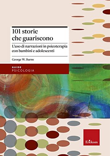 Centouno storie che guariscono. L'uso di narrazioni in psicoterapia