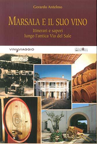 Marsala e il suo vino. Itinerari e sapori lungo l'antica via del sale