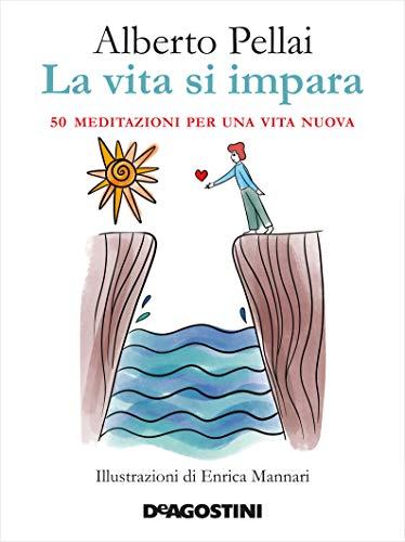 La vita si impara: 50 meditazioni per una vita nuova