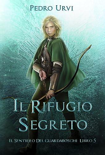 Il Rifugio Segreto: (Il Sentiero del Guardaboschi Vol. 5)