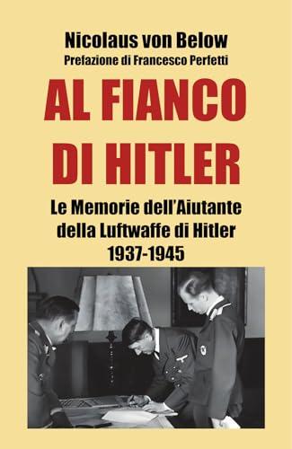 Al fianco di Hitler. Le memorie dell'aiutante della Luftwaffe di Hitler 1937-1945